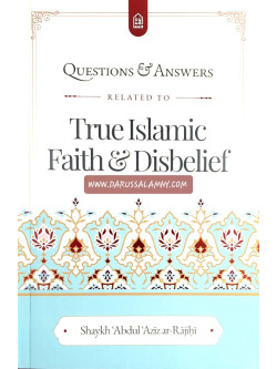 Questions & Answers Related To True Islamic Faith & Disbelief