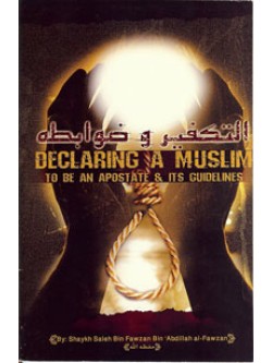 Declaring A Muslim To be an Apostate & Its Guidelines