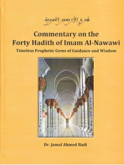 Commentary on the Forty Hadith of Imam Al-Nawawi Timeless Prophetic Gems of Guidance and Wisdom