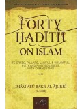 Forty Hadith on Islam-Its Creed, Pillars, Lawful & Unlawful, Piety and Righteousness, with Commentary