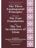 A Concise Explanation of The Three Fundamental Principles followed by The Four Foundations and The Ten Invalidators of Islam