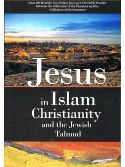 Jesus in Islam Christianity and the Jewish Talmud