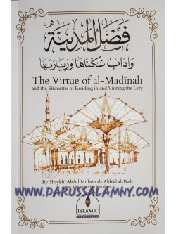 The Virtue of al-Madinah and the Etiquettes of Residing in and Visiting the City