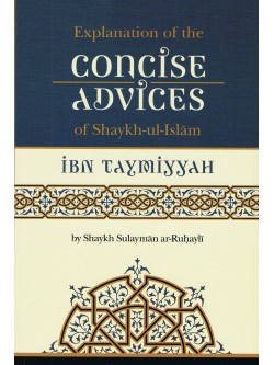 Explanation of the Concise Advices of Shaykh-ul-Islam Ibn Taymiyah