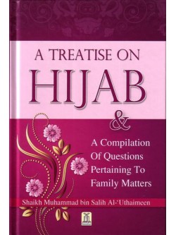 A Treatise on Hijab & A Compilation of Questions Pertaining to Family Matters