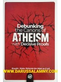 Debunking the Canons of Atheism with Decisive Proofs