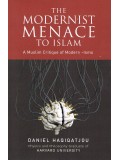 The Modernist Menace To Islam-A Muslim Critique of Modern -Isms