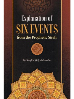 Explanation of Six Events from the Prophetic Sirah